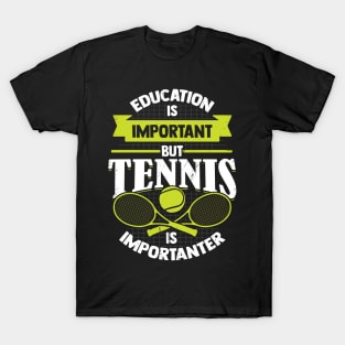 Education Is Important But Tennis Is Importanter T-Shirt